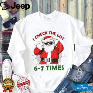 I check the list 6 7 times Santa Claus Christmas shirt