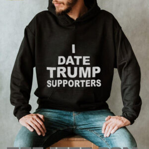 I date Trump supporters political shirt