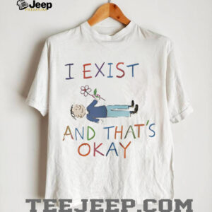 I exist and that’s okay shirt