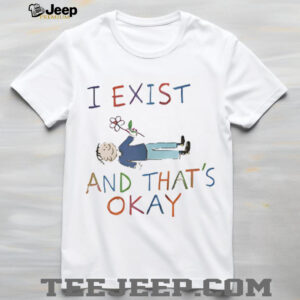 I exist and that’s okay shirt
