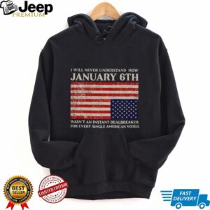 I will never understand how January 6th wasn’t an instant dealbreaker for every single American voter shirt