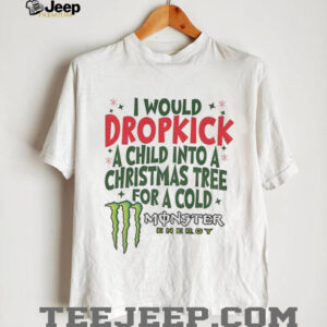 I would dropkick a child into a Christmas tree for a cold Monster energy Merry Christmas shirt