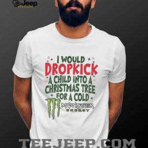 I would dropkick a child into a Christmas tree for a cold Monster energy Merry Christmas shirt