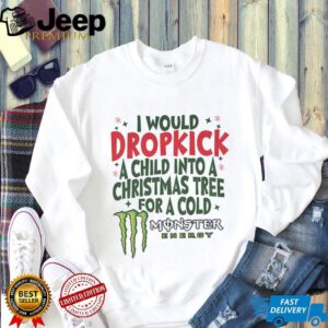 I would dropkick a child into a Christmas tree for a cold Monster energy Merry Christmas shirt