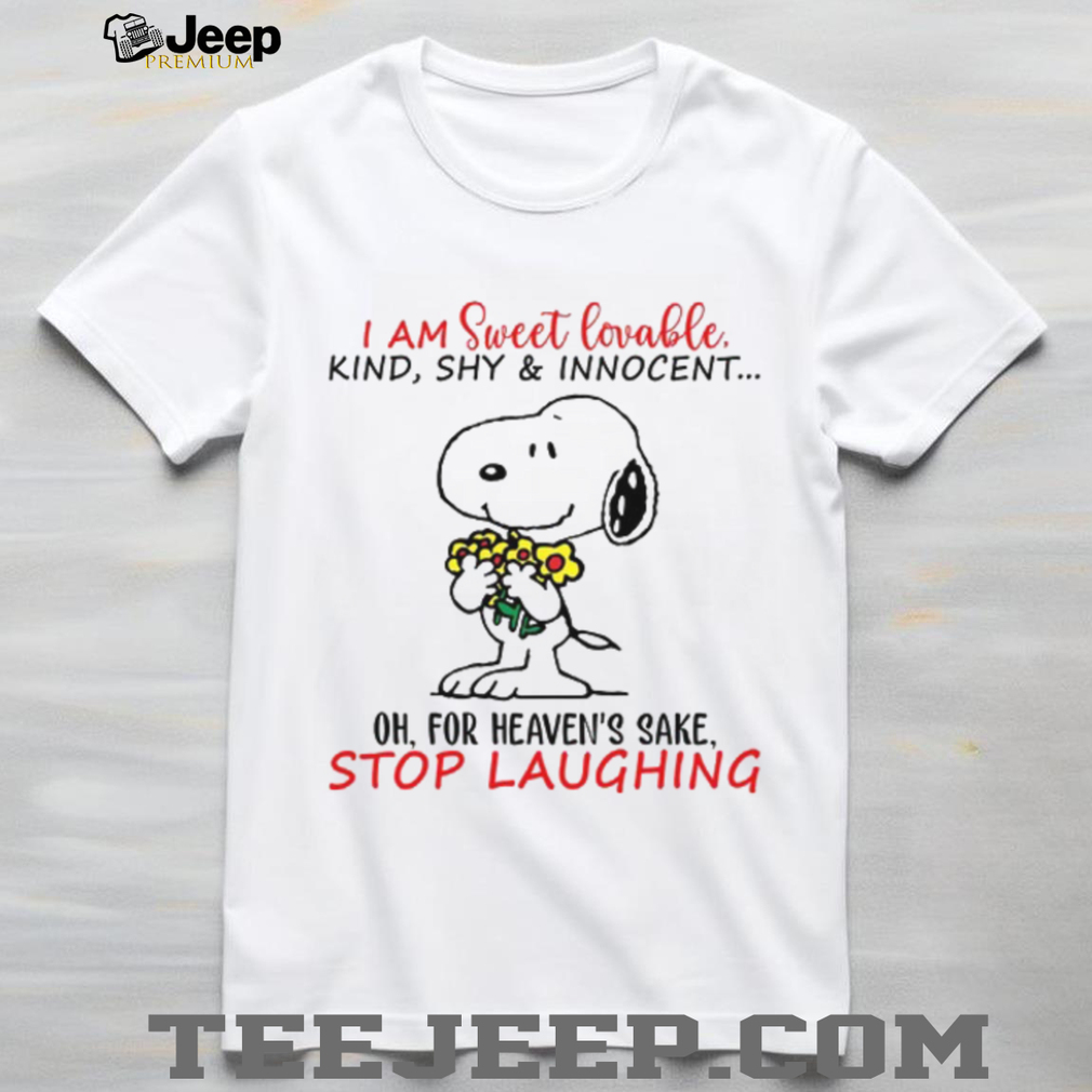I Am Sweet Lovable Kind Shy & Innocent Oh For Heaven’s Sake Stop Laughing T Shirt I Am Sweet Lovable Kind Shy & Innocent Oh For Heaven’s Sake Stop Laughing T Shirt