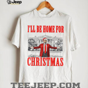 I'll Be Home For Christmas, Christmas Trump 47th President Shirt Bright T1726