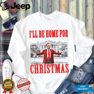 I'll Be Home For Christmas, Christmas Trump 47th President Shirt Bright T1726