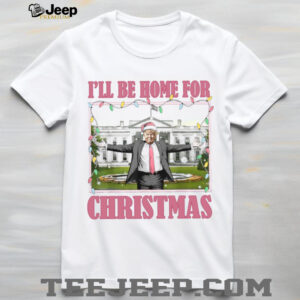 I’ll Be Home For Christmas, Funny Trump Christmas, Trump 47th President Shirt
