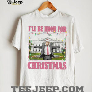 I'll Be Home For Christmas, Funny Trump Christmas, Trump 47th President Shirt