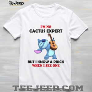 I'm No Cactus Expert But I Know A Prick When I See One T Shirt