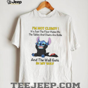 I'm Not Clumsy It's Just The Floor Hates Me The Tables And Chairs Are Bullie And The Wall Gets In My Way T Shirt