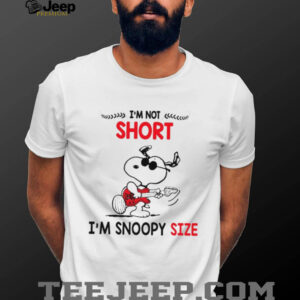 I'm Not Short I'm Snoopy Size T Shirt