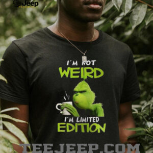 I’m Not Weird I’m Limited Edition Shirt Funny Coffee Grinch Tee