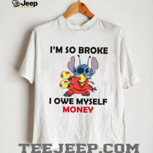 I'm So Broke I Owe Myself Money T Shirt