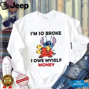 I'm So Broke I Owe Myself Money T Shirt