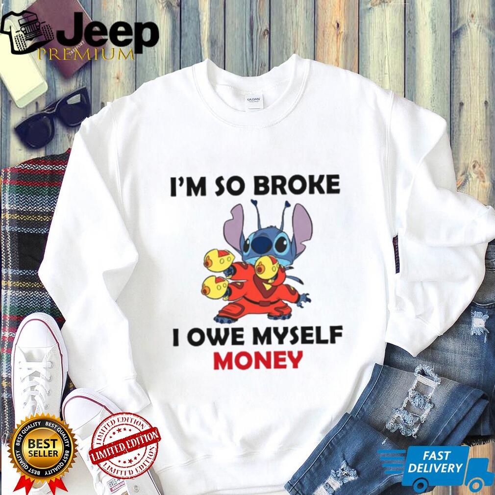 I’m So Broke I Owe Myself Money T Shirt I’m So Broke I Owe Myself Money T Shirt
