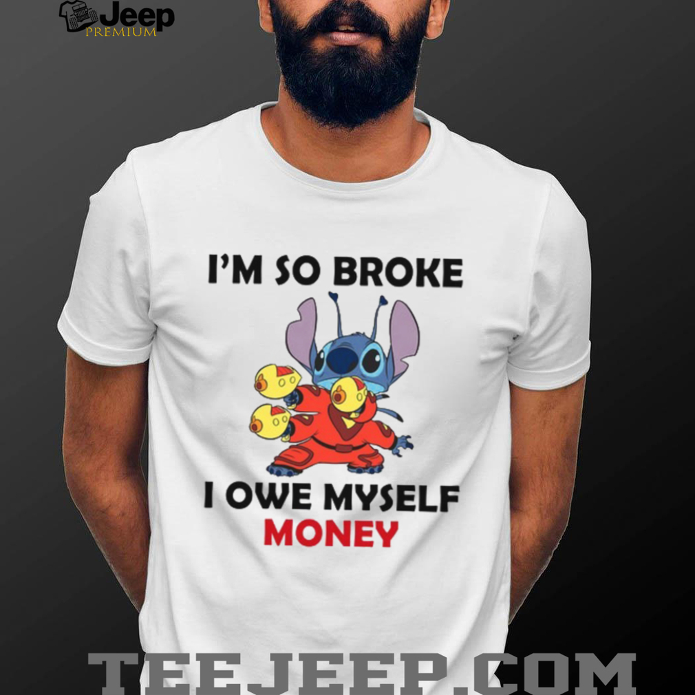 I’m So Broke I Owe Myself Money T Shirt I’m So Broke I Owe Myself Money T Shirt