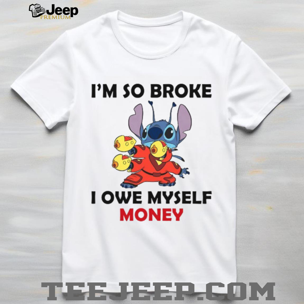 I’m So Broke I Owe Myself Money T Shirt I’m So Broke I Owe Myself Money T Shirt