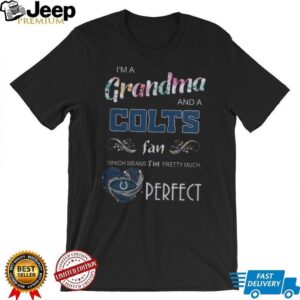 I'm a Grandma and a Colts Fan Which Means I'm Pretty Much Perfect T Shirt
