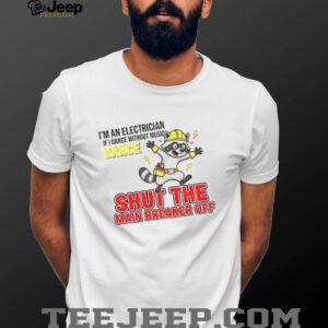I’m an electrician if I dance without music dance shut the main breaker off shirt