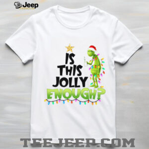 Is This Jolly Enough Grinch Drink Coffe T Shirt Is This Jolly Enough Grinch Drink Coffe T Shirt