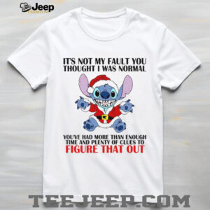 It's Not My Fault You Thought I Was Normal You've Had More Than Enough Time And Plenty Of Clues To Figure That Out T Shirt