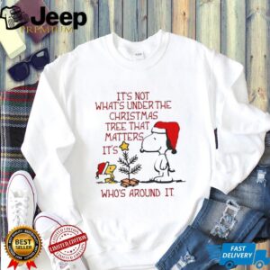 It's Not What's Under the Christmas Tree That Matters It's Who's Around It Snoopy & Woodstock T Shirt