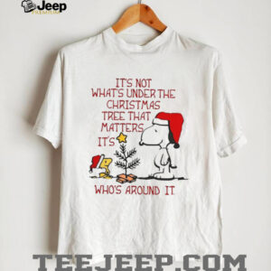 It's Not What's Under the Christmas Tree That Matters It's Who's Around It Snoopy & Woodstock T Shirt