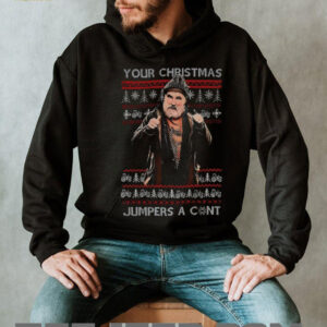 Jim Farmer Your Christmas jumpers a cunt shirt