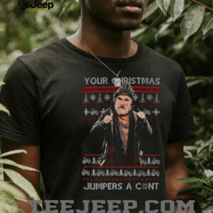 Jim Farmer Your Christmas jumpers a cunt shirt