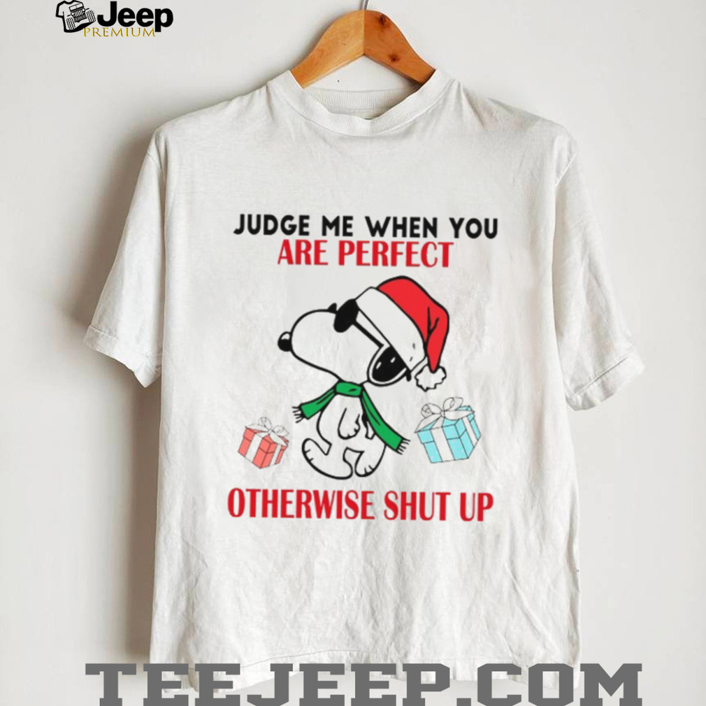 Judge Me When You Are Perfect Otherwise Shut Up T Shirt Judge Me When You Are Perfect Otherwise Shut Up T Shirt