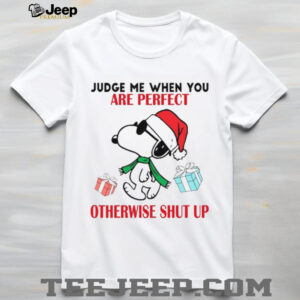Judge Me When You Are Perfect Otherwise Shut Up T Shirt