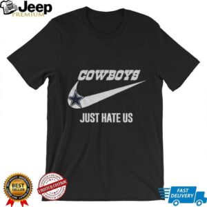 Just Hate Us Nike logo Dallas Cowboys NFL Football shirt