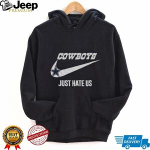 Just Hate Us Nike logo Dallas Cowboys NFL Football shirt