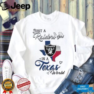 Just a Raiders Girl in a Texas World T Shirt Just a Raiders Girl in a Texas World T Shirt