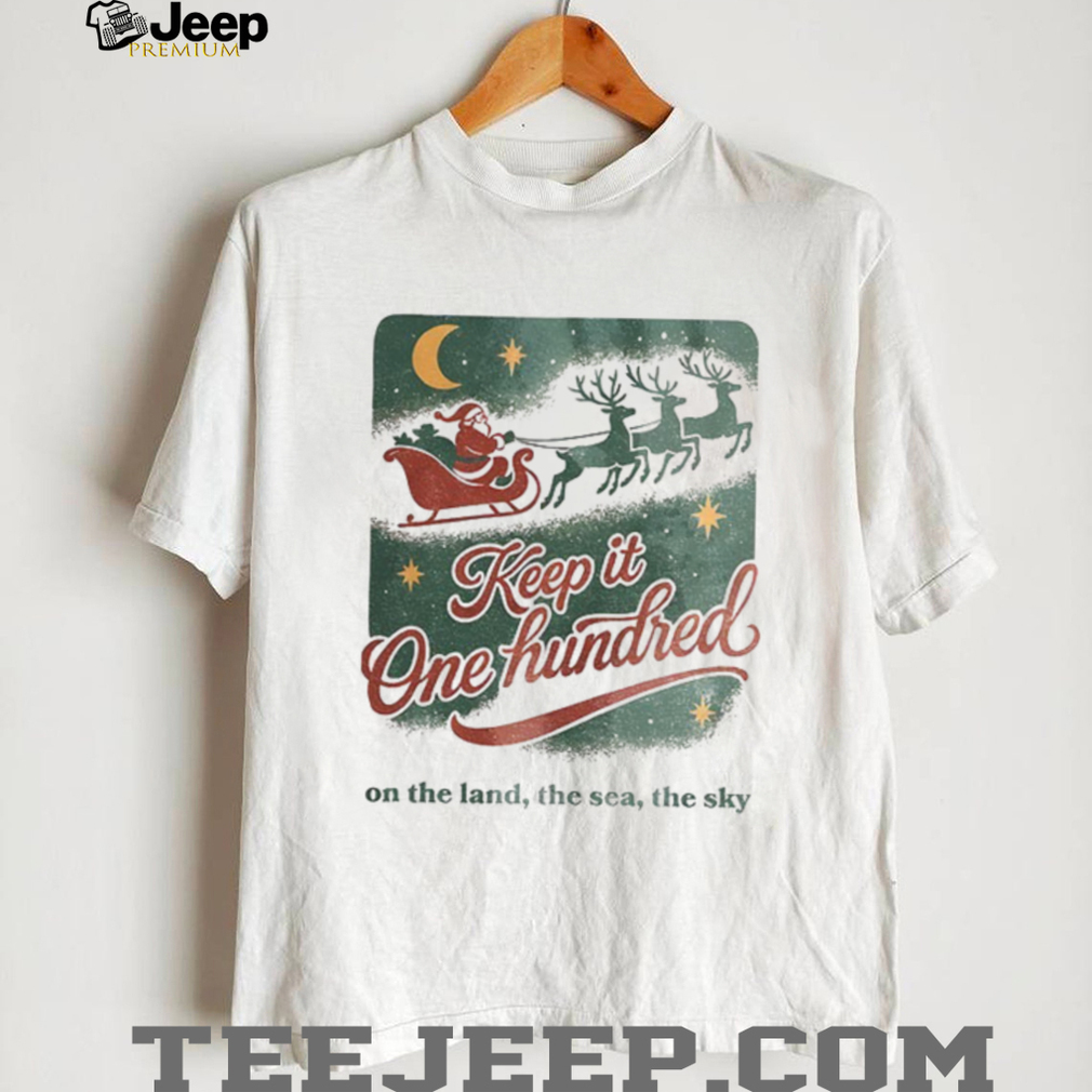 Keep it One Hundred On The Land The Sea The Sky Christmas shirt Keep it One Hundred On The Land The Sea The Sky Christmas shirt