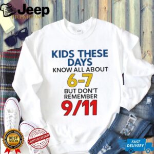 Kids these days know all about 6 7 but don’t remember 9 11 shirt