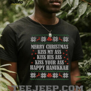 Kiss my ass kiss his ass kiss your ass Happy Hanukkah Merry Christmas shirt