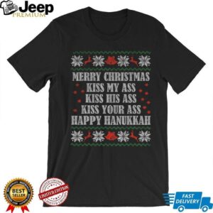 Kiss my ass kiss his ass kiss your ass Happy Hanukkah Merry Christmas shirt