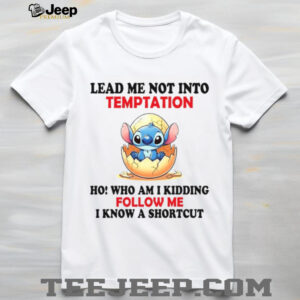 Lead Me Not Into Temptation Ho! Who Am I Kidding Follow Me I Know A Shortcut T Shirt
