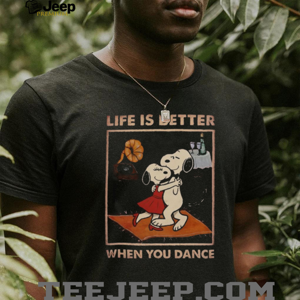 Life Is Better When You Dance T Shirt Life Is Better When You Dance T Shirt