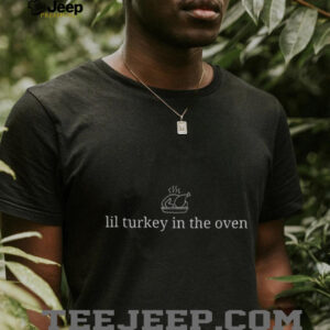 Lil Turkey in Oven Thanksgiving Lover Food shirt
