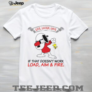 Live Laugh Love If That Doesn't Work Load Aim & Fire T Shirt