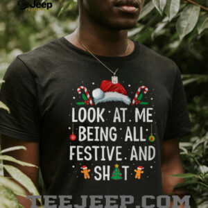 Look at Me Being All Festive and Shit Funny Christmas T Shirt
