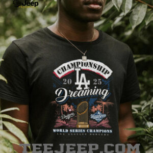 Los Angeles Dodgers 2025 World Series Champions Dreaming Shirt