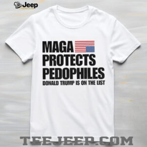 Maga Protects Pedophiles Donald Trump is on he list shirt