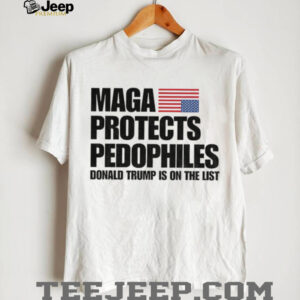 Maga Protects Pedophiles Donald Trump is on he list shirt