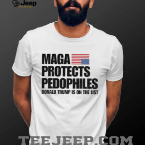 Maga Protects Pedophiles Donald Trump is on he list shirt