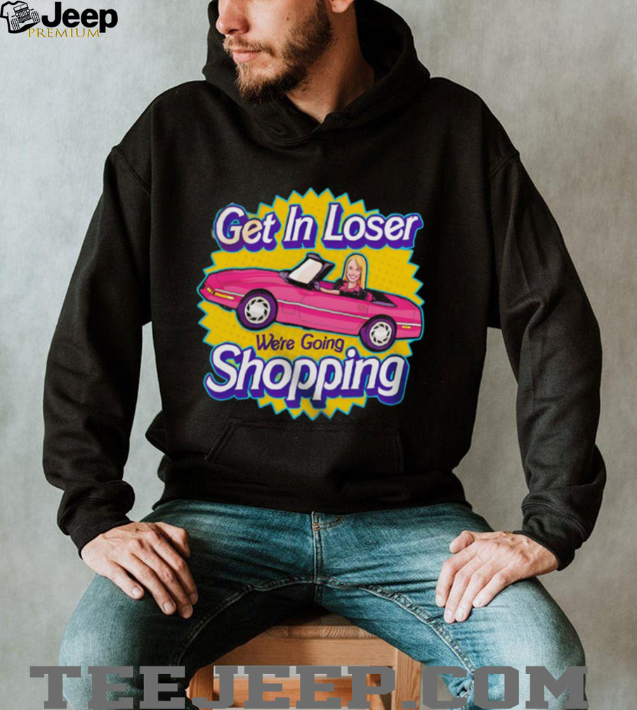 Mean girls in the style of barbie get in loser we’re going shopping shirt Mean girls in the style of barbie get in loser we’re going shopping shirt