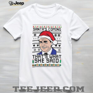 Michael Scott Santa hat Santas coming thats what she said Christmas shirt Michael Scott Santa hat Santas coming thats what she said Christmas shirt